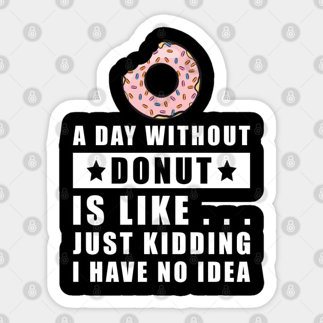 A day without Donut is like.. just kidding i have no idea Sticker by DesignWood Atelier